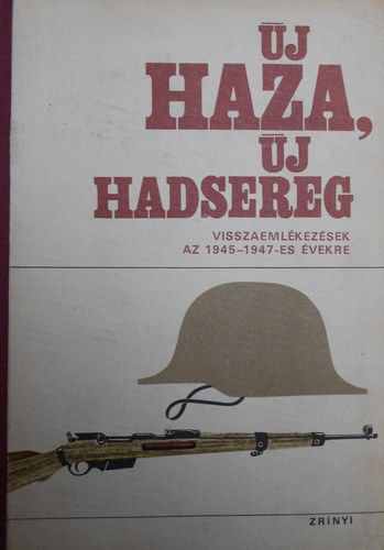 Móricz Lajos Szerk: Nagy Gábor - Új haza, új hadsereg. Visszaemlékezések az 1945-1948-as évekre.