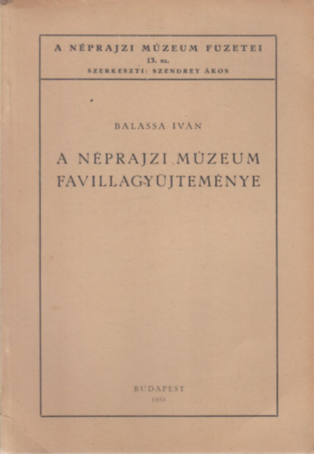 Balassa Iv�n - A N�prajzi M�zeum favillagy�jtem�nye (A N�prajzi M�zeum f�zetei 13.)