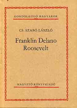 Cs. Szab Lszl - Franklin Delano Roosevelt (Gondolkod Magyarok)