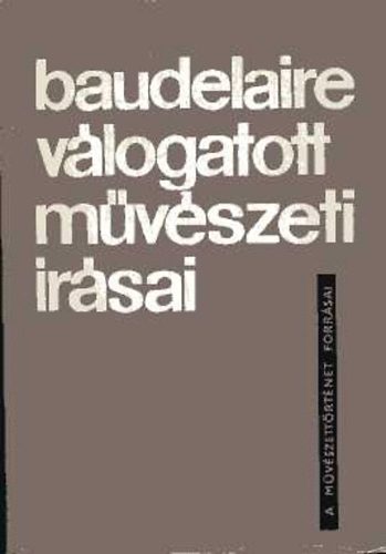 Charles Baudelaire - Charles Baudelaire válogatott művészeti írásai