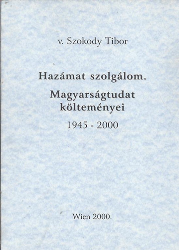 v. Szokody Tibor - Haz�mat szolg�lom. Magyars�gtudat k�ltem�nyei 1945-2000