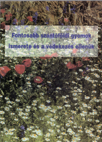 Vajdai Imre - Fontosabb sz�nt�f�ldi gyomok ismerete �s a v�dekez�s ellen�k