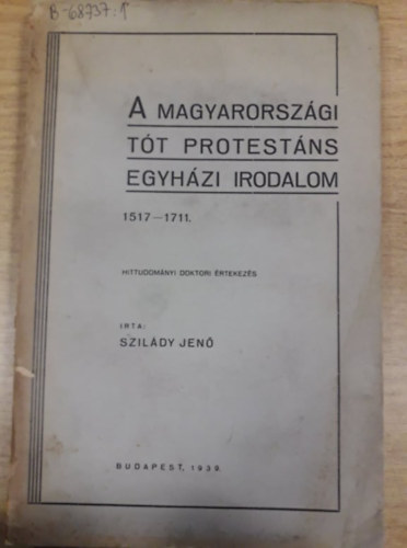Dr. Szil�dy Jen� - A magyarorsz�gi t�t protest�ns egyh�zi irodalom 1517-1711