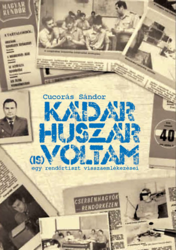 Cucors Sndor - Kdr huszr (is) voltam - Egy rendrtiszt visszaemlkezsei