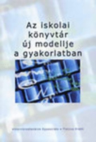 Emmer Gborn  (szerk.) - Az iskolai knyvtr j modellje a gyakorlatban