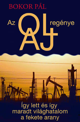Bokor P�l - Az olaj reg�nye