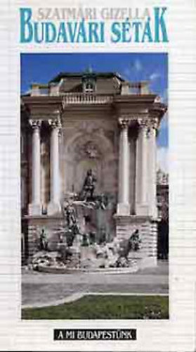 Szatmári Gizella - Budavári séták (A mi Budapestünk)