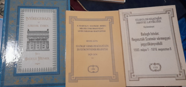 Geduly Henrik, Henzsel �gota  (szerkeszt�), Balogh Istv�n (szerk.) - 3 db k�nyv: Ny�regyh�za az ezredik �vben, Lev�lt�ri kiadv�nyok: Szatm�r V�rmegye k�zgy�l�si jegyz�k�nyveinek regeszt�i 1629-1634., Regeszt�k Szatm�r v�rmegyei jegyz�k�nyv�b�l 1593. m�jus 1- 1616. augusztus 6.