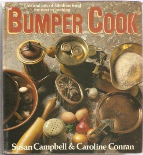 Caroline Conran Susan Campbell - Bumper Cook - Lots and lots of fabulous food for next to nothing (Bumper Cook - Sok-sok mess tel szinte semmirt)