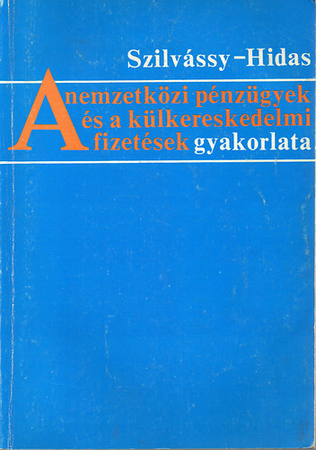 Szilvássy-Hidas - A nemzetközi pénzügyek és a külkereskedelmi fizetések gyakorlata
