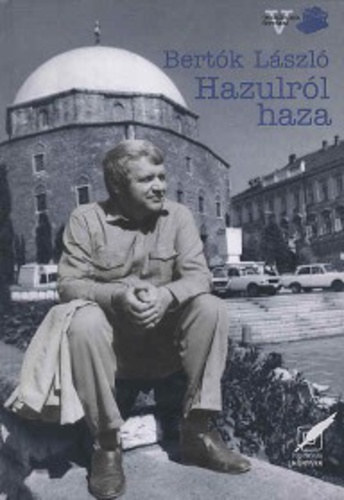 Bert�k L�szl� - Hazulr�l haza - �s�k, m�helyek, �let