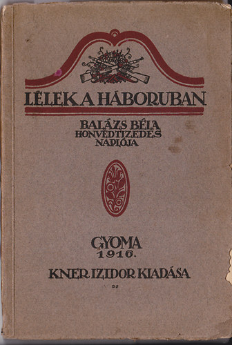 Balázs Béla - Lélek a háborúban - Balázs Béla honvédtizedes naplója (Divéky József rajzaival)