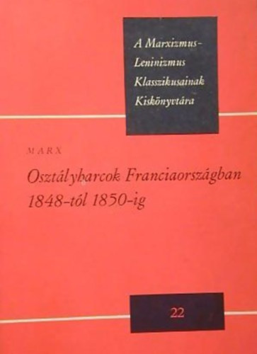 Karl Marx - Osztlyharcok Franciaorszgban 1848-tl 1850-ig