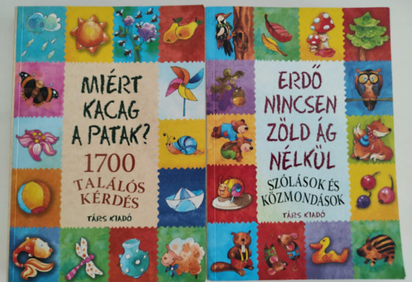 Mi�rt kacag a patak? - 1700 tal�l�s k�rd�s + Erd� nincsen z�ld �g n�lk�l - sz�l�sok �s k�zmond�sok (2 k�nyv)