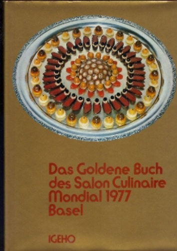 Bruno Berner  (fszerk) - Das Goldene Buch des Salon Culinaire Mondial 1977, Basel