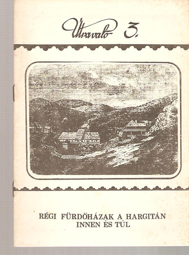 Kozma M�ria  (szerk.) - �traval� 3. - R�gi f�rd�h�zak a Hargit�n innen �s t�l