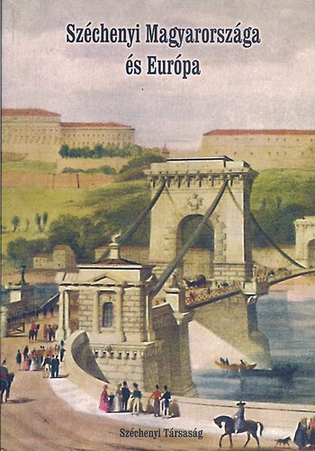 Széchenyi Magyarországa és Európa