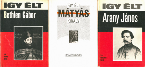 Kiss D�nes, Keresztury Dezs� Bitskey Istv�n - 3 db �gy �lt: Bethlen G�bor + M�ty�s Kir�ly + Arany J�nos