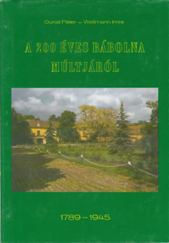 Gunst P�ter-Wellmann Imre - A 200 �ves B�bolna m�ltj�r�l 1789-1945