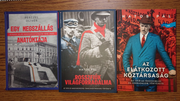 Perczel Oliv�r Hatos P�l - 3 fontos k�nyv az I. vil�gh�bor� v�g�nek magyar t�rt�nelm�r�l: Az el�tkozott k�zt�rsas�g, Rosszfi�k vil�gforradalma, Egy megsz�ll�s anat�mi�ja