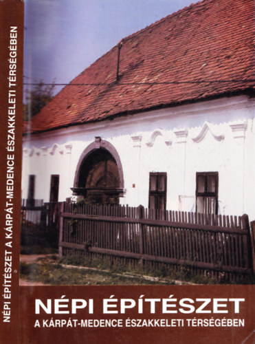 Cseri-Balassa-Viga (szerk.) - Népi építészet a Kárpát-medence északkeleti térségben