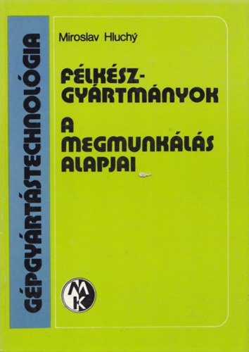 Miroslav Hluchy - G�pgy�rt�stechnol�gia, F�lk�szgy�rtm�nyok, A megmunk�l�s apaljai