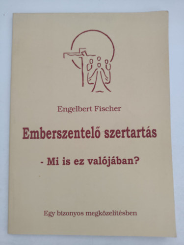 Engelbert Fischer - Emberszentel� szertart�s - Mi is ez val�j�ban?
