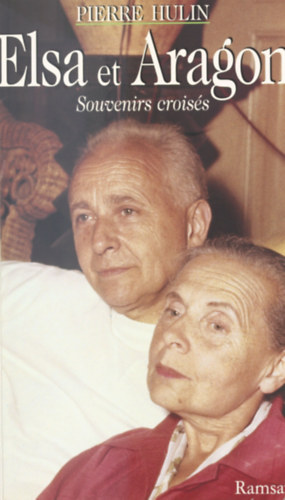 Pierre Hulin - Elsa et Aragon - Souvenirs crois�s