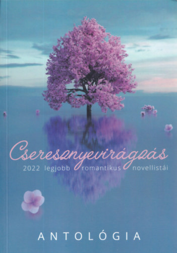 Cseresznyevir�gz�s - Antol�gia (2022 legjobb romantikus novellist�i)