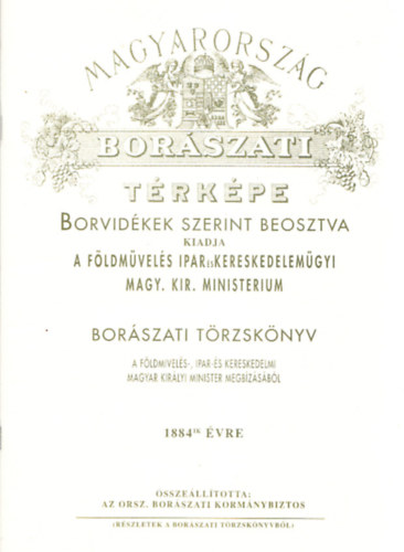 Magyarorsz�g bor�szati t�rk�pe borvid�kek szerint beosztva (A t�rk�phez tartoz� k�s�r�f�zet, t�rk�p n�lk�l) (reprint)
