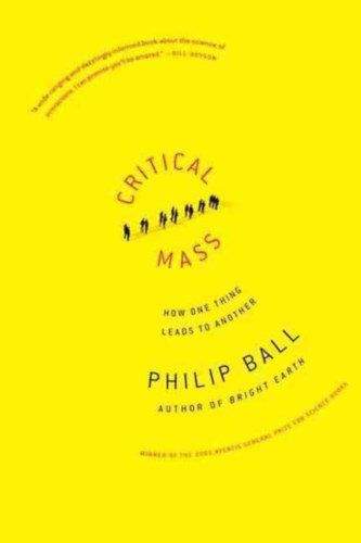 Philip Ball - Critical Mass (How one thing leads to another)