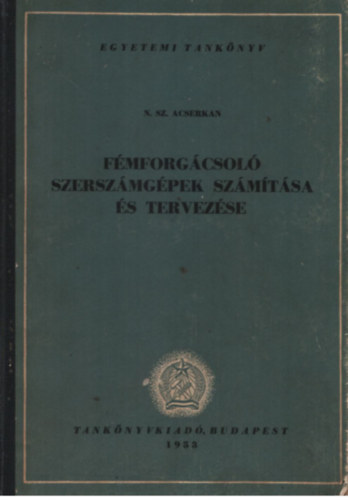 N. Sz. Acserkan - Fémforgácsoló szerszámgépek számítása és tervezése