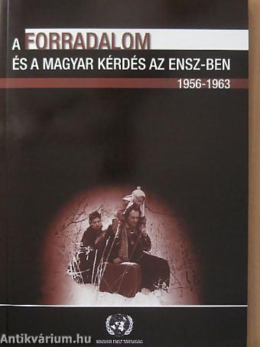 Békés Csaba - Kecskés Gusztáv - A forradalom és a magyar kérdés az ENSZ-ben 1956-1963/TANULMÁNYOK, DOKUMENTUMOK ÉS KRONOLÓGIA