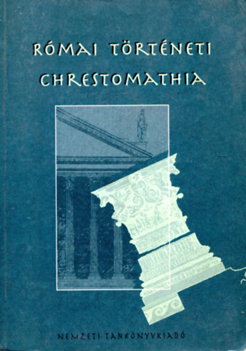 Borzs�k Istv�n  (szerkesztette) - R�mai t�rt�neti chrestomathia