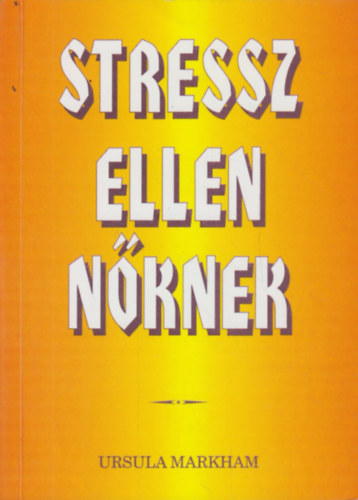 Ursula Markham - Stressz ellen nknek