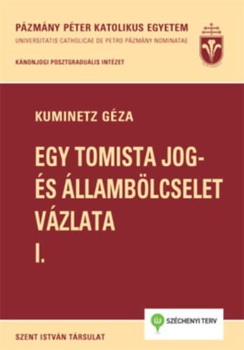 Kuminetz Gza - Egy tomista jog- s llamblcselet vzlata I-II.