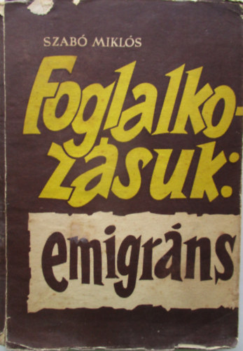 Szab Mikls - Foglalkozsuk: emigrns