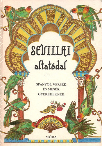 Dornbach M�ria szerk. - Sevillai altat�dal-spanyol versek �s mes�k gyerekeknek