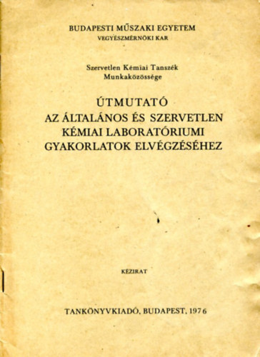 Nincs felt�ntetve - �tmutat� az �ltal�nos �s szervetlen k�miai laborat�riumi gyakorlatok elv�gz�s�hez