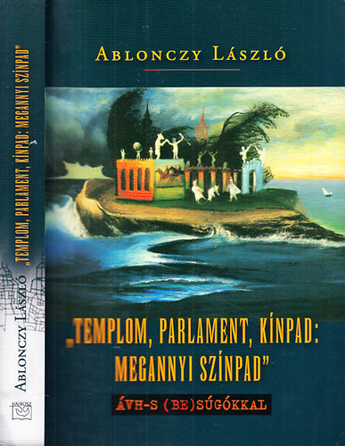 Ablonczy L�szl�  (szerk.) - "Templom, parlament, k�npad: megannyi sz�npad"- �VH-s (be)s�g�kkal