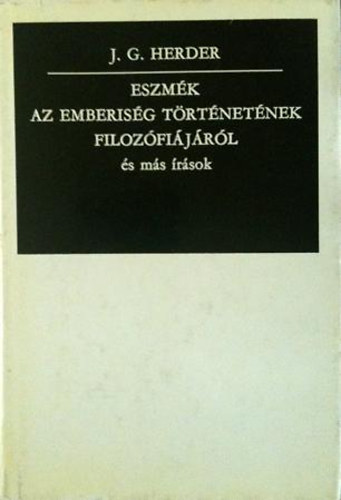 Johann Gottfried Herder - Eszmk az emberisg trtnetnek filozfijrl s ms rsok