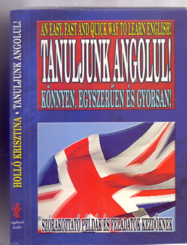 Holl� Krisztina - Erd�sz Fanni  (szerz�t�rs) - Tanuljunk angolul! - K�nnyen, egyszer�en �s gyorsan! (Sz�rakoztat� p�ld�k �s feladatok kezd�knek)