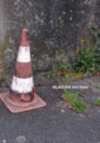 Faragó-Szabó István, Gyöngyösi Megyer, Takó Ferenc, Tóth Olivér István Szerkesztők - Világunk határai