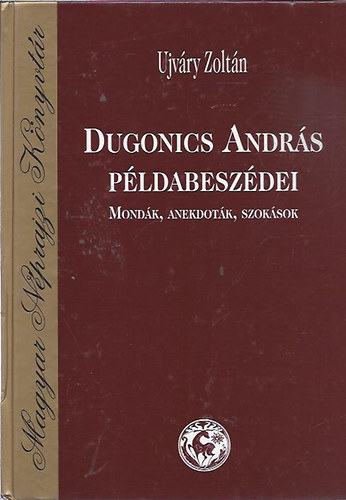 Ujvry Zoltn - Dugonics Andrs pldabeszdei (Mondk, anekdotk, szoksok)