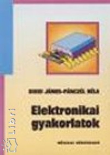 Bikki János; Pánczél Béla - Elektronikai Gyakorlatok