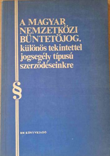 Hlavathy Attila - A magyar nemzetkzi bntetjog, klns tekintettel jogsegly tpus szerzdseinkre