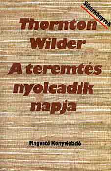 Thornton Wilder - A teremtés nyolcadik napja