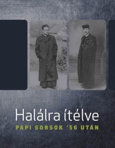 Hal�lra �t�lve - Papi sorsok '56 ut�n