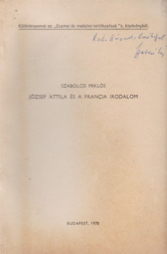 Szabolcsi Mikls - Jzsef Attila s a francia irodalom. (Klnlenyomat az "Eszmei s irodalmi tallkozsok" c. kiadvnybl)