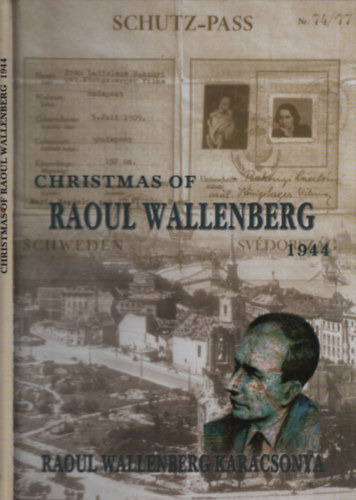 Forgcsn Dnes Katalin  (szerk.) - Christmas of Raoul Wallenberg 1944 - Raoul Wallenberg karcsonya (magyar-angol-svd)